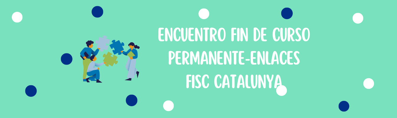 ENCUENTRO FIN DE CURSO PERMANENTE-ENLACES FISC CATALUNYA