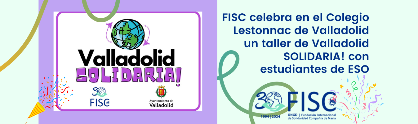FISC celebra en el Colegio Lestonnac de Valladolid un taller de Valladolid SOLIDARIA! con estudiantes de 3° y 4° de la ESO